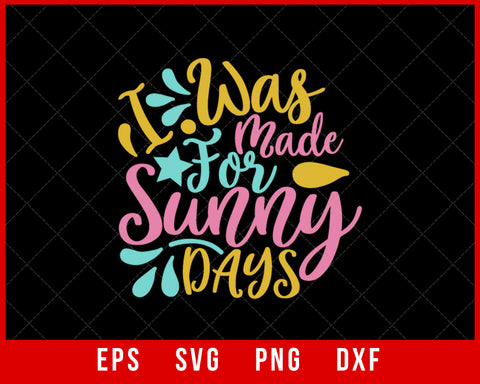 I Was Made for Sunny Days Summer T-shirt Design Digital Download File