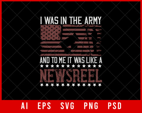 I Was in The Army and to Me It Was Like a Newsreel Military Editable T-shirt Design Digital Download File