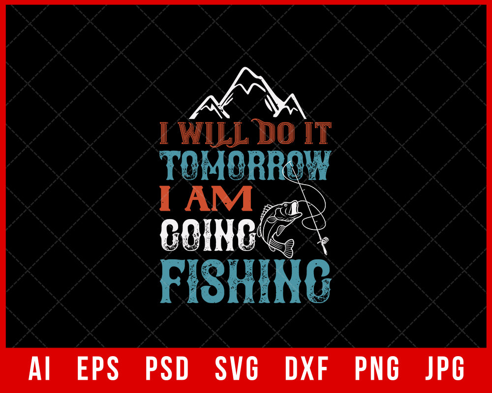 I Will Do It Tomorrow I Am Going Fishing Funny Editable T-Shirt Design Digital Download File