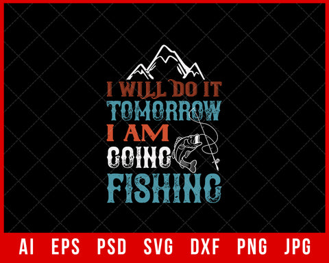 I Will Do It Tomorrow I Am Going Fishing Funny Editable T-Shirt Design Digital Download File