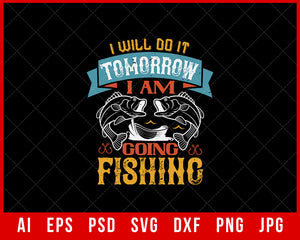 I Will Do It Tomorrow I Am Going Fishing Funny Editable T-Shirt Design Digital Download File