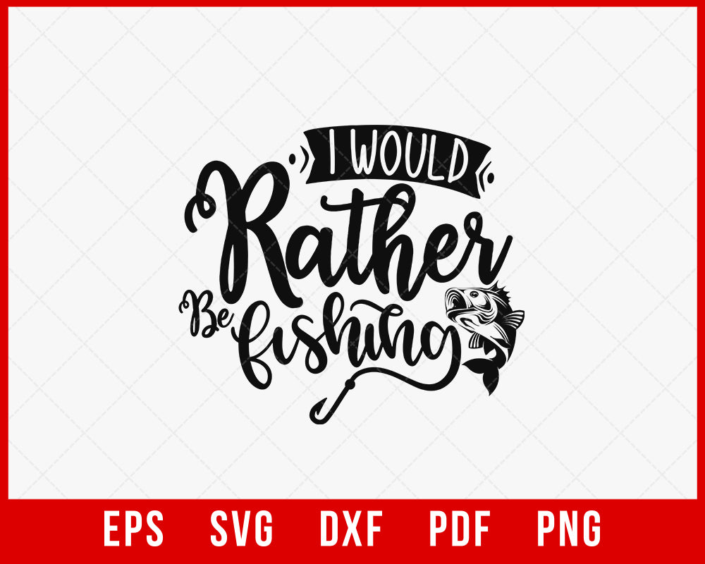 I Would Rather Be Fishing T-shirt Design Digital Download File