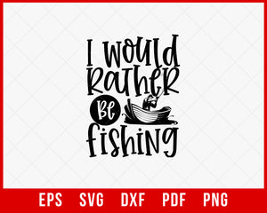 I Would Rather Be Fishing T-shirt Design Digital Download File