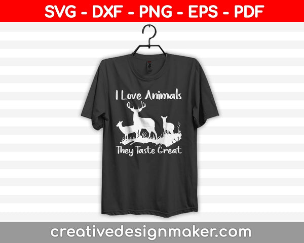 I Love Animals They Taste Great Svg Design, Deer Hunting Svg Dxf Png Eps Pdf Printable Files