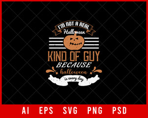 I'm Not a Real Halloween Kind of Guy Because Halloween Is Everyday Funny Editable T-shirt Design Digital Download File