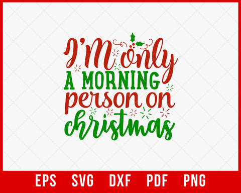 I'M Only a Morning Person on Christmas SVG Cutting File Digital Download