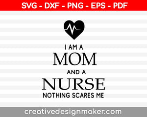 I am a nurse and a mom svg cut file for cricut and silhouette machine, nurse and mom svg, mom and nurse svg, senior nurse life Svg Dxf Png Eps Pdf Printable Files
