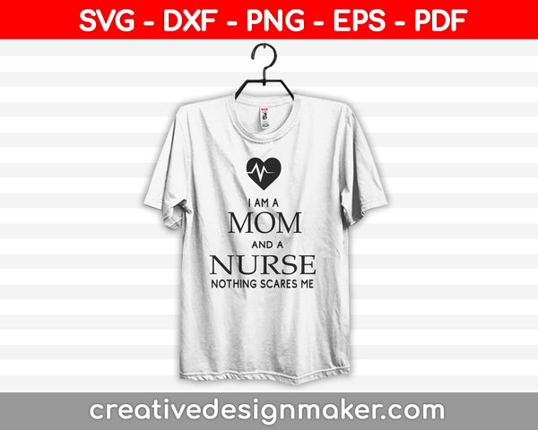 I am a nurse and a mom svg cut file for cricut and silhouette machine, nurse and mom svg, mom and nurse svg, senior nurse life Svg Dxf Png Eps Pdf Printable Files