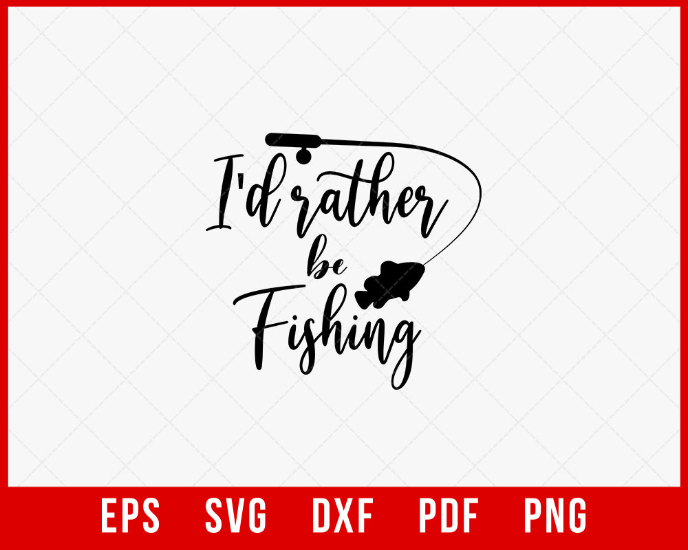 I'd Rather Be Fishing Funny T-shirt Design Digital Download File