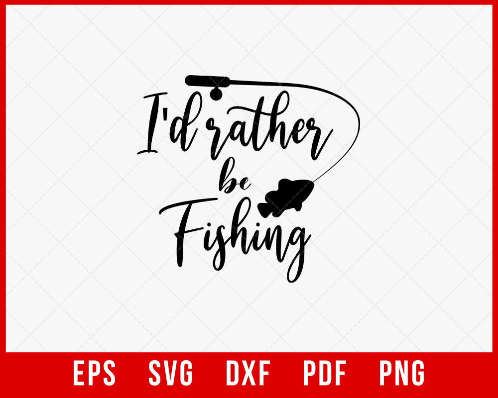 I Would Rather Be Fishing T-shirt Design Digital Download File