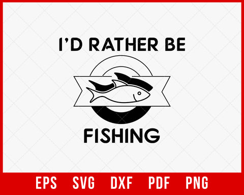 I Would Rather Be Fishing T-shirt Design Digital Download File