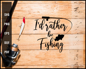 I'd Rather Be Fishing svg png Silhouette Designs For Cricut And Printable Files