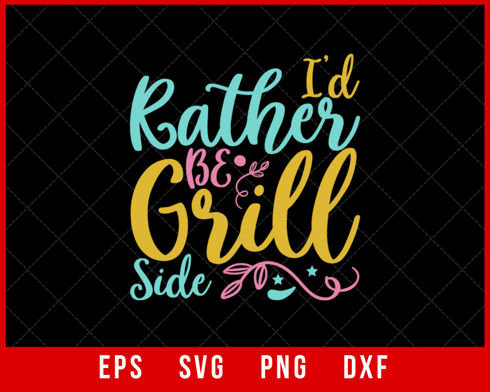 I'd Rather Be Grill Side Summer T-shirt Design Digital Download File