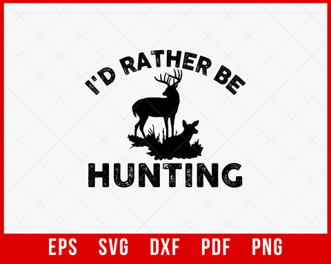 I’d Rather Be Hunting Deer Hunter SVG Cutting File Digital Download