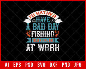 I'd Rather Have a Bad Day Funny Fishing Editable T-Shirt Design Digital Download File