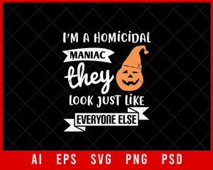 I’m A Homicidal Maniac They Look Just Like Everyone Else Halloween Editable Funny T-shirt Design Digital Download File