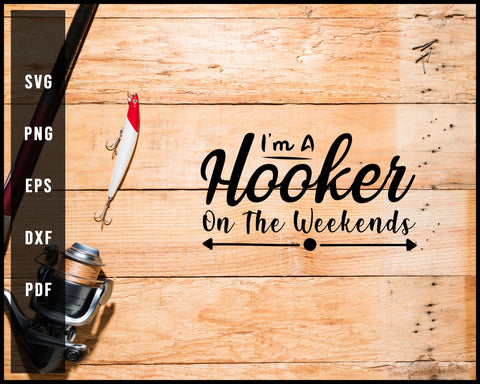 I'm A Hooker On The Weekends svg png Silhouette Designs For Cricut And Printable Files