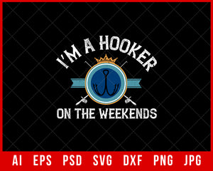 I’m A Hooker on The Weekends Funny Fishing Editable T-shirt Design Digital Download File