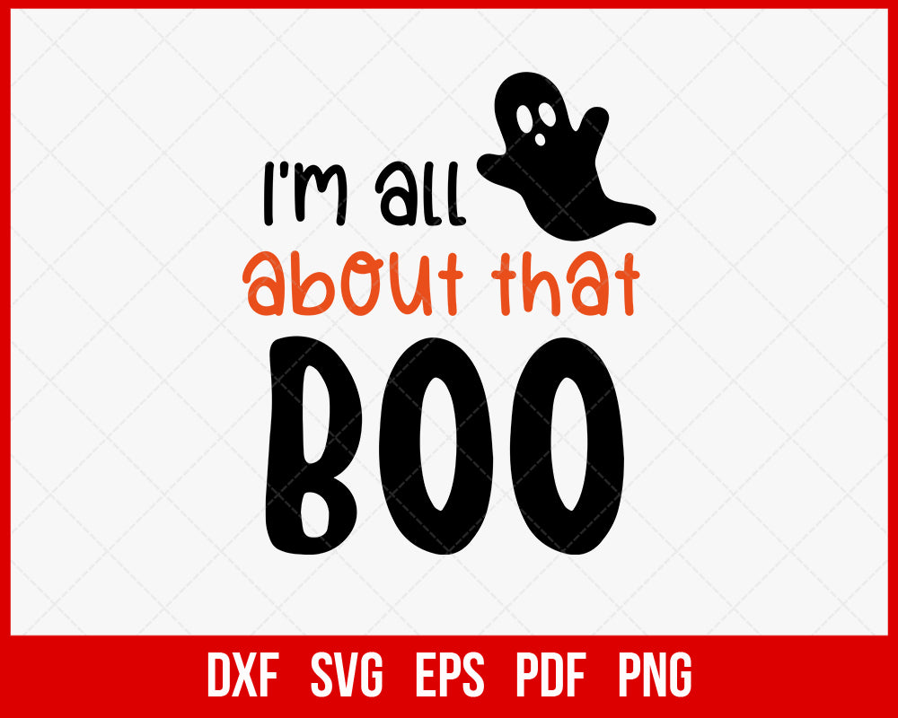 I’m All About That Boo Funny Halloween SVG Cutting File Digital Download