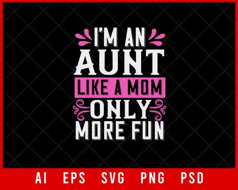 I’m an Aunt Like a Mom Only More Fun Auntie Gift Editable T-shirt Design Ideas Digital Download File