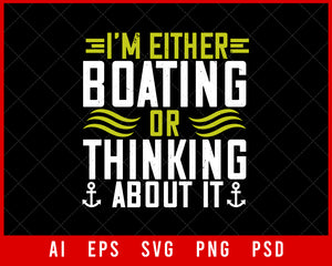 I’m Either boating or thinking about It Editable T-shirt Design Digital Download File
