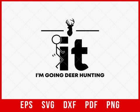 I’m Going Deer Hunting Funny Outdoor SVG Cutting File Digital Download