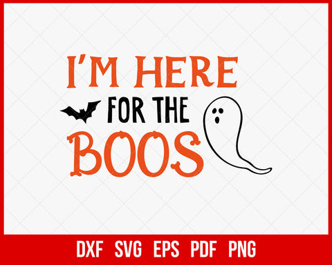I’m Hear for The Boos Halloween SVG Cutting File Digital Download
