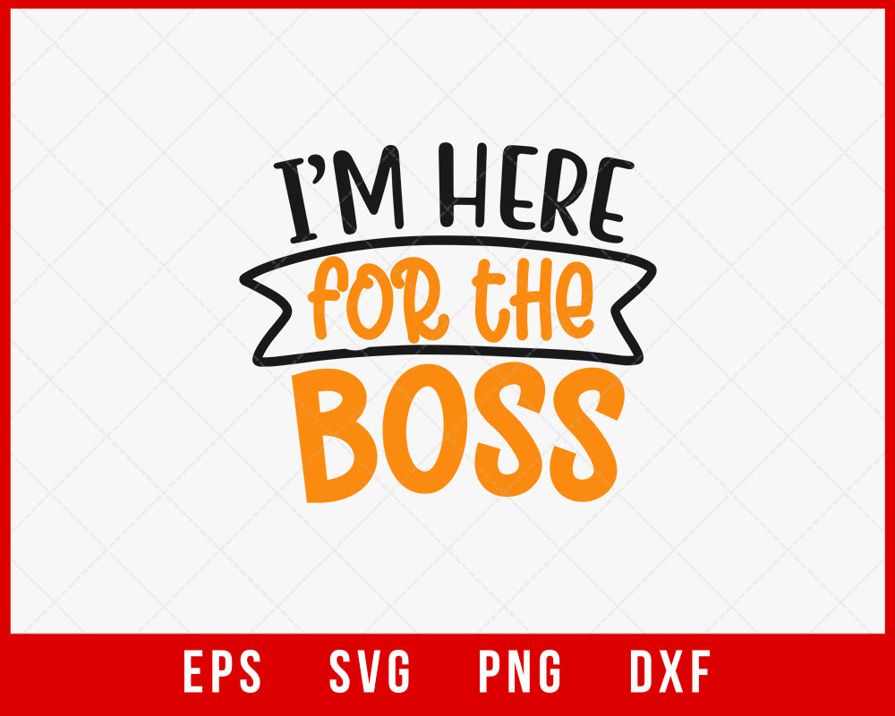 I’m Here for the Boss Funny Halloween SVG Cutting File Digital Download