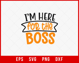 I’m Here for the Boss Funny Halloween SVG Cutting File Digital Download