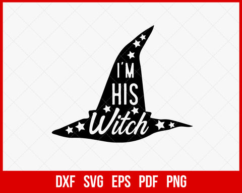 I'm His Witch Funny Halloween SVG Cutting File Digital Download