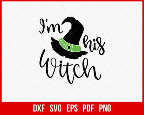 I’m His Witch Funny Halloween SVG Cutting File Digital Download