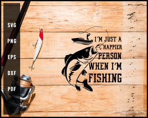 I'm Just A Happier Person When I'm Fishing svg png Silhouette Designs For Cricut And Printable Files