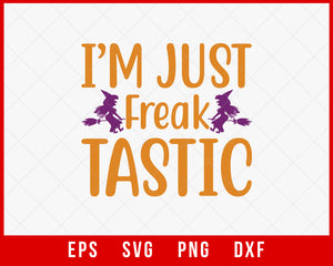 I’m Just Freak Tastic Funny Halloween SVG Cutting File Digital Download