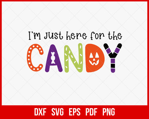 I’m Just Here for The Candy Funny Halloween SVG Cutting File Digital Download