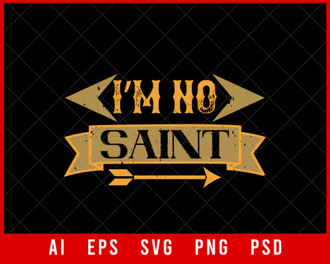 I’m No Saint Mardi Gras Editable T-shirt Design Digital Download File