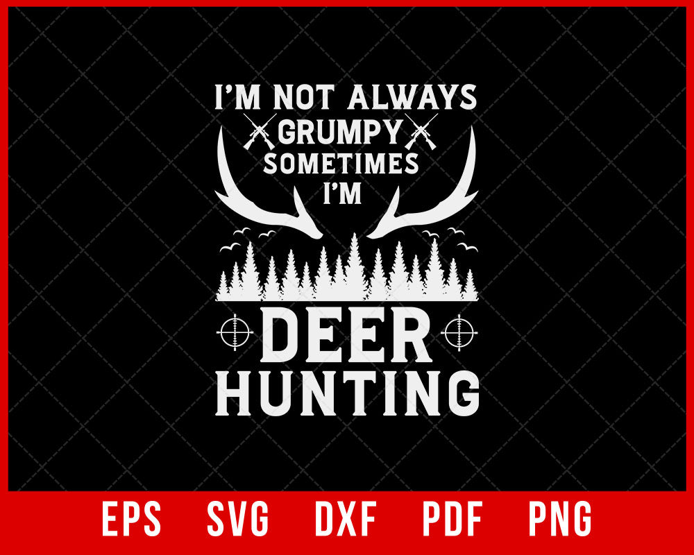 I'm Not Always Grumpy Deer Hunting, Deer Antlers Essential T-Shirt Design Hunting SVG Cutting File Digital Download