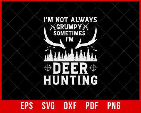 I'm Not Always Grumpy Deer Hunting, Deer Antlers Essential T-Shirt Design Hunting SVG Cutting File Digital Download