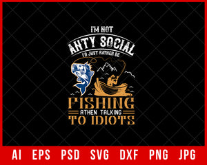I’m Not Anty Social I’d Just Rather Be Fishing Editable Funny T-Shirt Design Digital Download File
