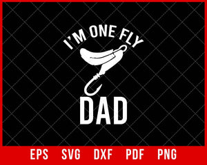 I'm One Fly Dad Funny Fishing T-shirt Design SVG Cutting File Digital Download