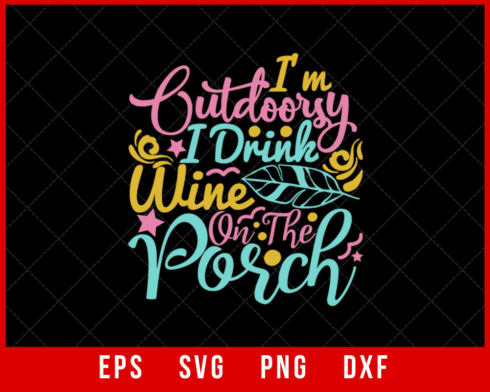 I'm Outdoorsy I Drink Wine on The Porch Summer T-shirt Design Digital Download File