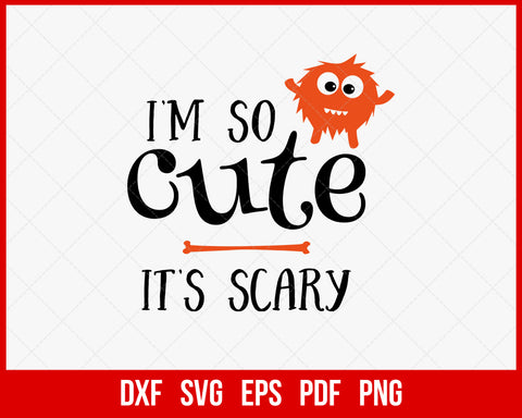 I’m So Cute It’s Scary Funny Halloween SVG Cutting File Digital Download