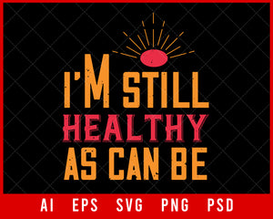 I'm Still Healthy as Can Be World Health Editable T-shirt Design Digital Download File 