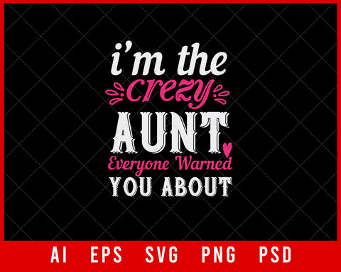 I’m The Crezy Aunt Everyone Warned You About Auntie Gift Editable T-shirt Design Ideas Digital Download File