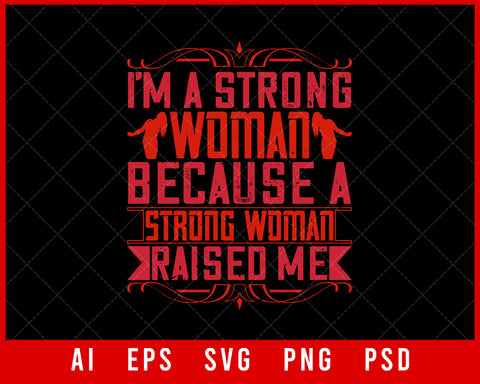 I’m a Strong Woman Because a Strong Woman Raised Me Parents Day Editable T-shirt Design Digital Download File