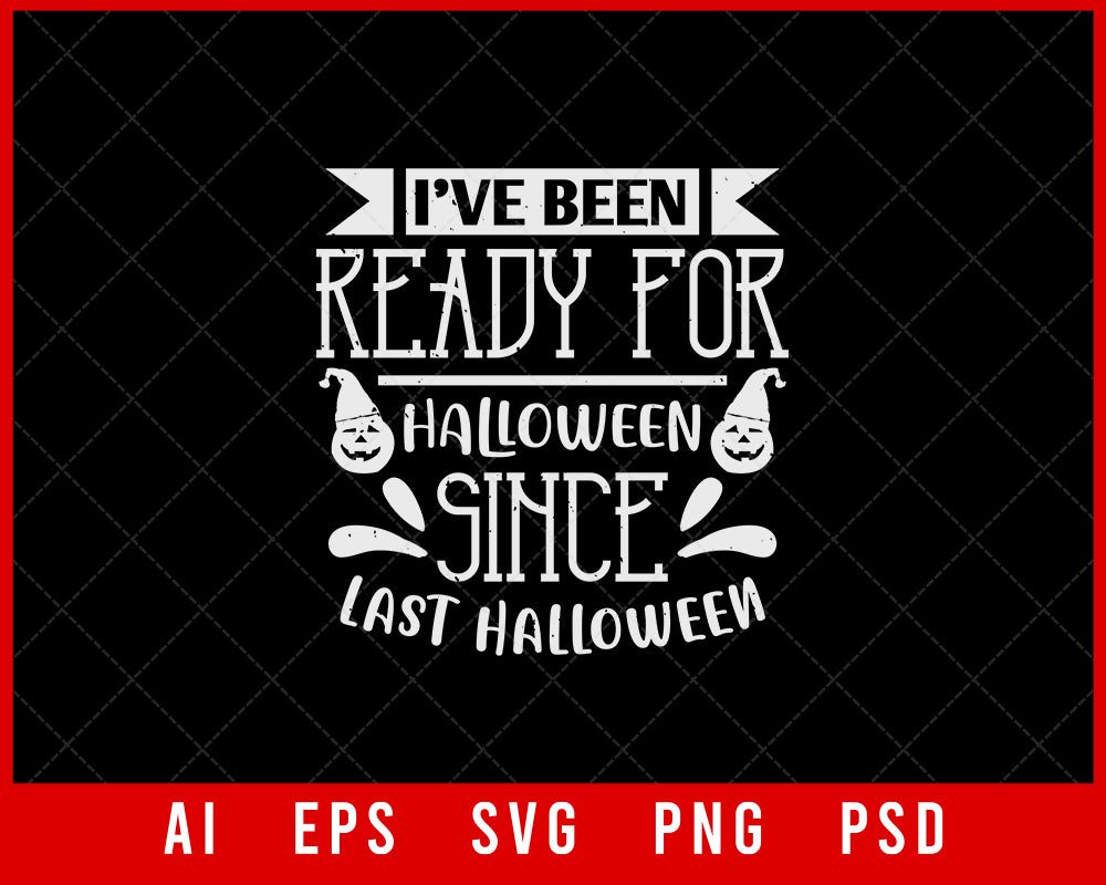 I’ve Been Ready for Halloween Since Last Halloween Funny Editable T-shirt Design Digital Download File