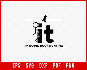 I am Going to Duck Hunting SVG Cutting File Digital Download