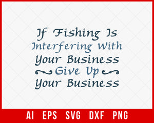 If Fishing is Interfering with Your Business Funny T-shirt Design Digital Download File