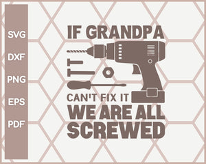 If Grandpa Can't Fix It We Are All Screwed Funny svg Cut File For Cricut Silhouette And eps png Printable Artworks