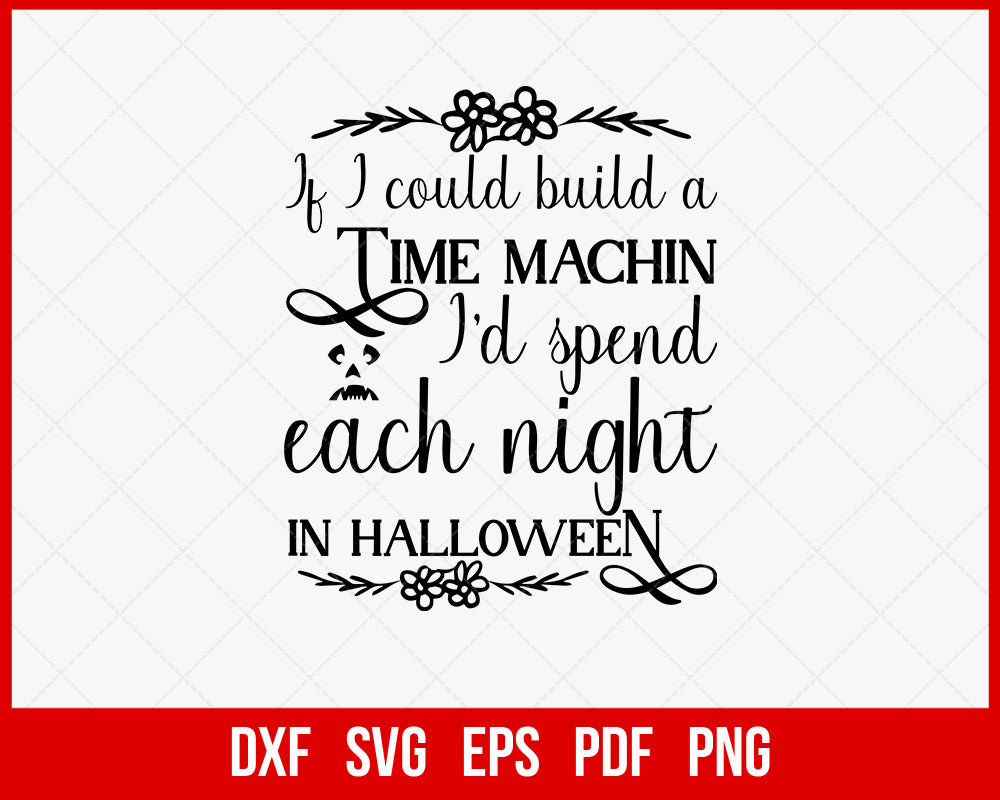 If I Could Build a Time Machin I’d Spend Each Night In Halloween Funny SVG Cutting File Digital Download