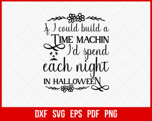 If I Could Build a Time Machin I’d Spend Each Night In Halloween Funny SVG Cutting File Digital Download